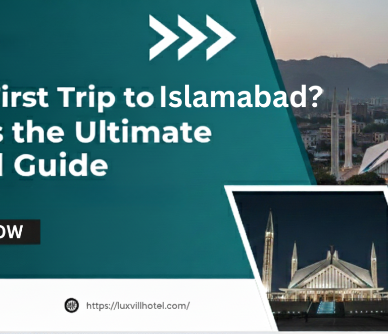 Your First Trip to Islamabad? Here’s the Ultimate Travel Guide